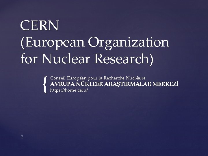 CERN (European Organization for Nuclear Research) { 2 Conseil Européen pour la Recherche Nucléaire