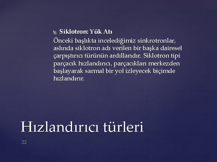 Siklotron: Yük Atı Önceki başlıkta incelediğimiz sinkrotronlar, aslında siklotron adı verilen bir başka dairesel