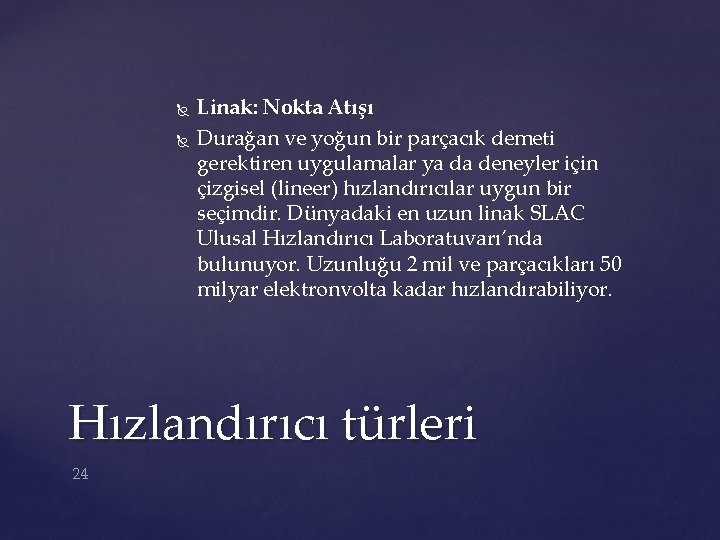  Linak: Nokta Atışı Durağan ve yoğun bir parçacık demeti gerektiren uygulamalar ya da