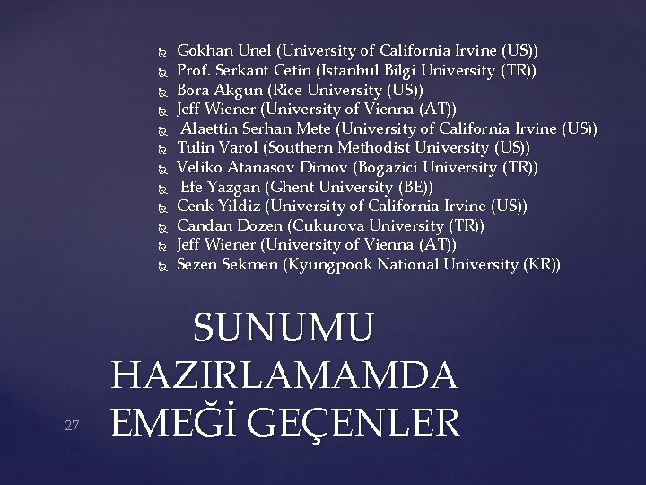  27 Gokhan Unel (University of California Irvine (US)) Prof. Serkant Cetin (Istanbul Bilgi