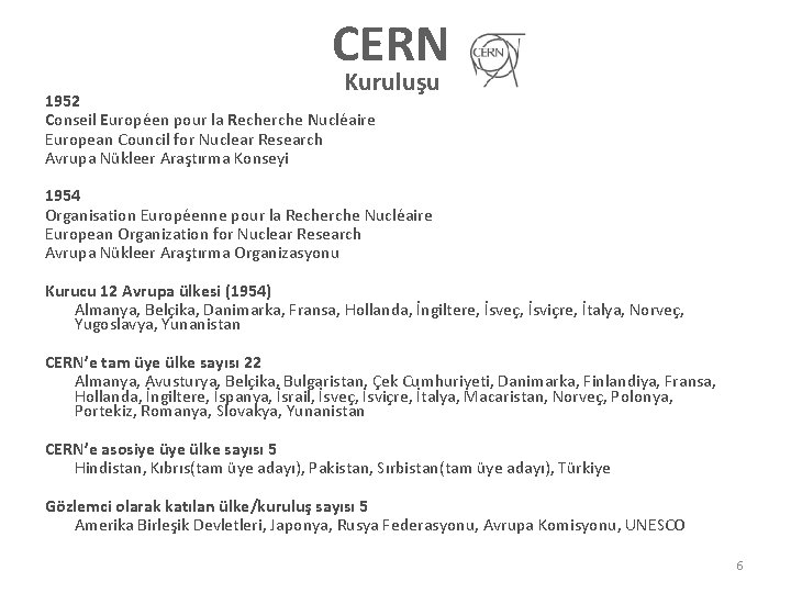 CERN Kuruluşu 1952 Conseil Européen pour la Recherche Nucléaire European Council for Nuclear Research