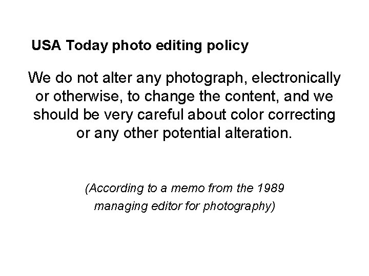 USA Today photo editing policy We do not alter any photograph, electronically or otherwise,