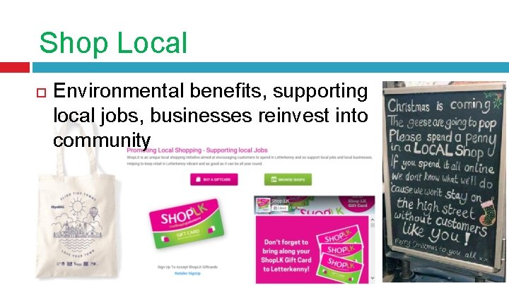 Shop Local Environmental benefits, supporting local jobs, businesses reinvest into community 