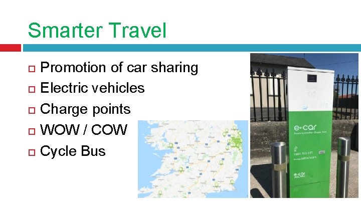 Smarter Travel Promotion of car sharing Electric vehicles Charge points WOW / COW Cycle