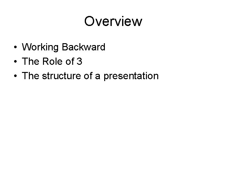Overview • Working Backward • The Role of 3 • The structure of a