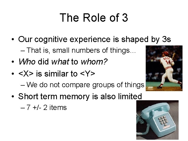 The Role of 3 • Our cognitive experience is shaped by 3 s –