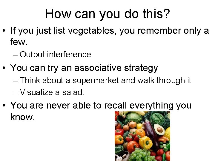How can you do this? • If you just list vegetables, you remember only