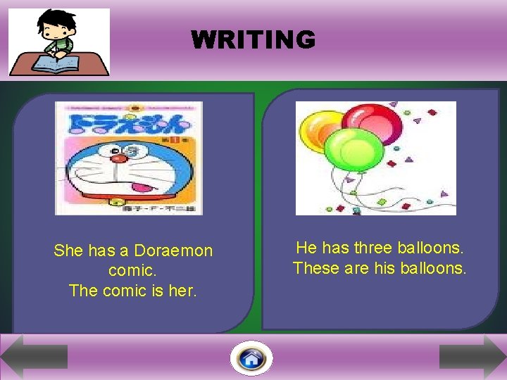 WRITING i She has a Doraemon comic. The comic is her. He has three