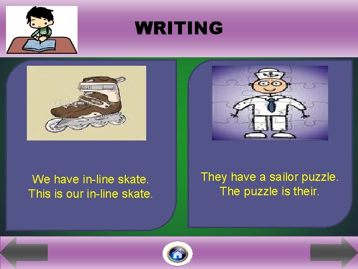 WRITING i We have in-line skate. This is our in-line skate. They have a