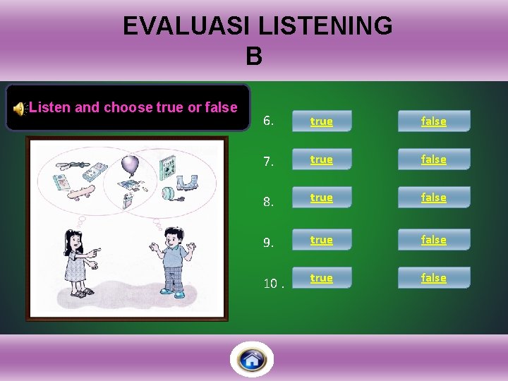 EVALUASI LISTENING B Listen and choose true or false 6. true false 7. true