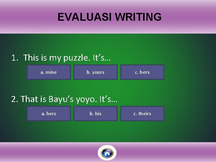 EVALUASI WRITING 1. This is my puzzle. It’s… a. mine b. yours c. hers