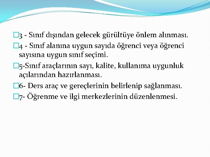 � 3 - Sınıf dışından gelecek gürültüye önlem alınması. � 4 - Sınıf alanına