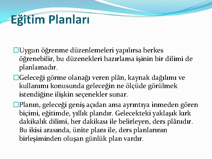 Eğitim Planları �Uygun öğrenme düzenlemeleri yapılırsa herkes öğrenebilir, bu düzenekleri hazırlama işinin bir dilimi