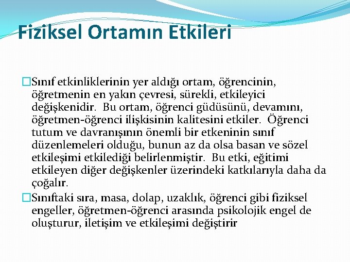 Fiziksel Ortamın Etkileri �Sınıf etkinliklerinin yer aldığı ortam, öğrencinin, öğretmenin en yakın çevresi, sürekli,