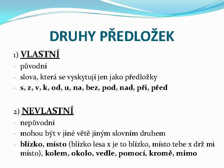 DRUHY PŘEDLOŽEK 1) VLASTNÍ - původní - slova, která se vyskytují jen jako předložky