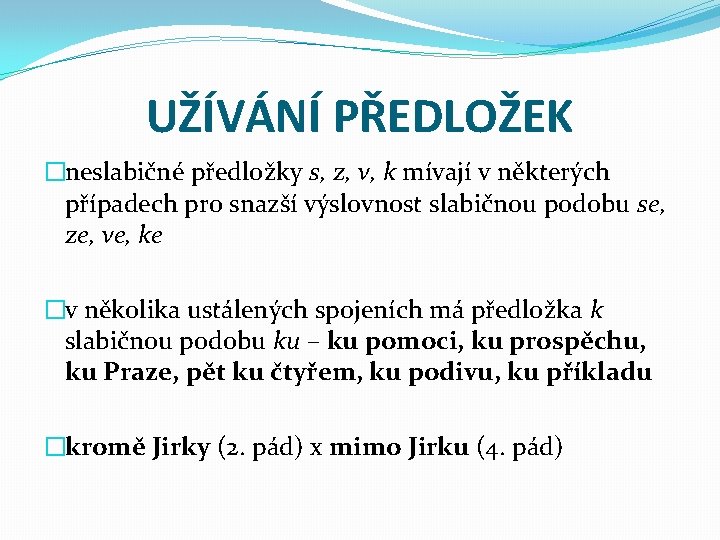 UŽÍVÁNÍ PŘEDLOŽEK �neslabičné předložky s, z, v, k mívají v některých případech pro snazší