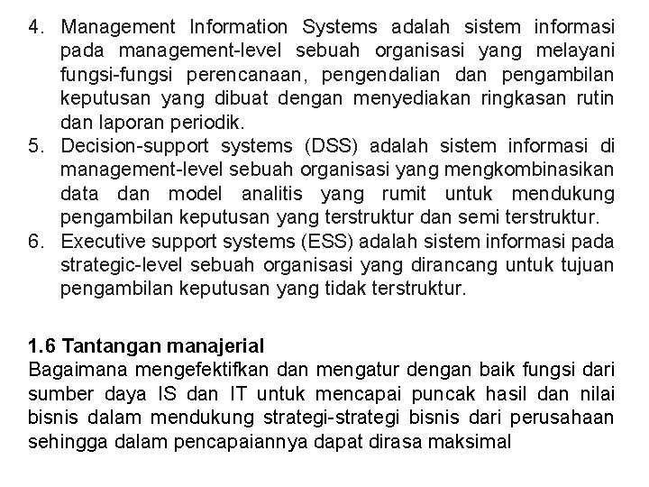 4. Management Information Systems adalah sistem informasi pada management-level sebuah organisasi yang melayani fungsi-fungsi