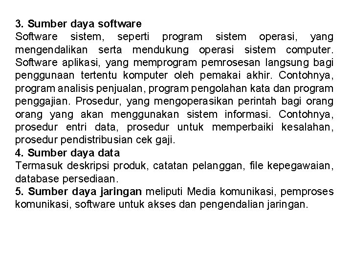 3. Sumber daya software Software sistem, seperti program sistem operasi, yang mengendalikan serta mendukung