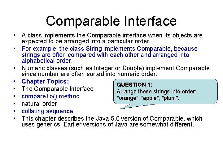 Comparable Interface • A class implements the Comparable interface when its objects are expected