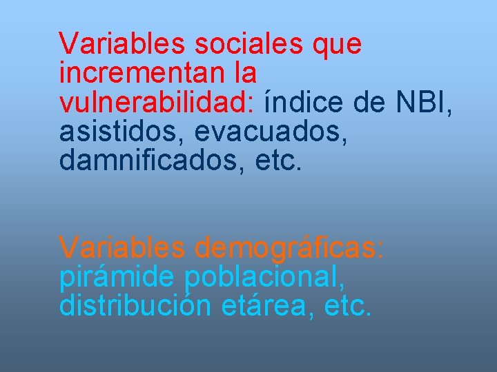 Variables sociales que incrementan la vulnerabilidad: índice de NBI, asistidos, evacuados, damnificados, etc. Variables