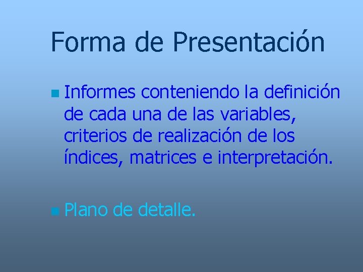 Forma de Presentación n n Informes conteniendo la definición de cada una de las