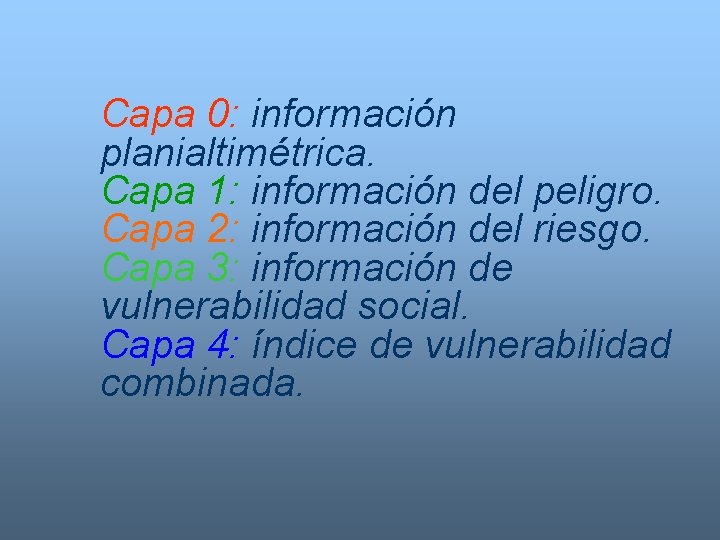 Capa 0: información planialtimétrica. Capa 1: información del peligro. Capa 2: información del riesgo.