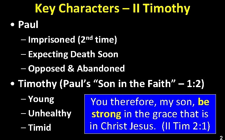 Key Characters – II Timothy • Paul – Imprisoned (2 nd time) – Expecting