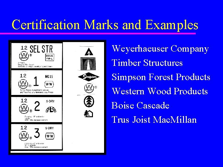 Certification Marks and Examples u u u Weyerhaeuser Company Timber Structures Simpson Forest Products