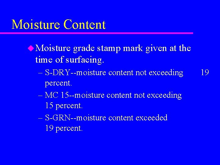 Moisture Content u Moisture grade stamp mark given at the time of surfacing. –