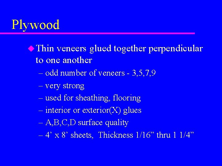 Plywood u Thin veneers glued together perpendicular to one another – odd number of