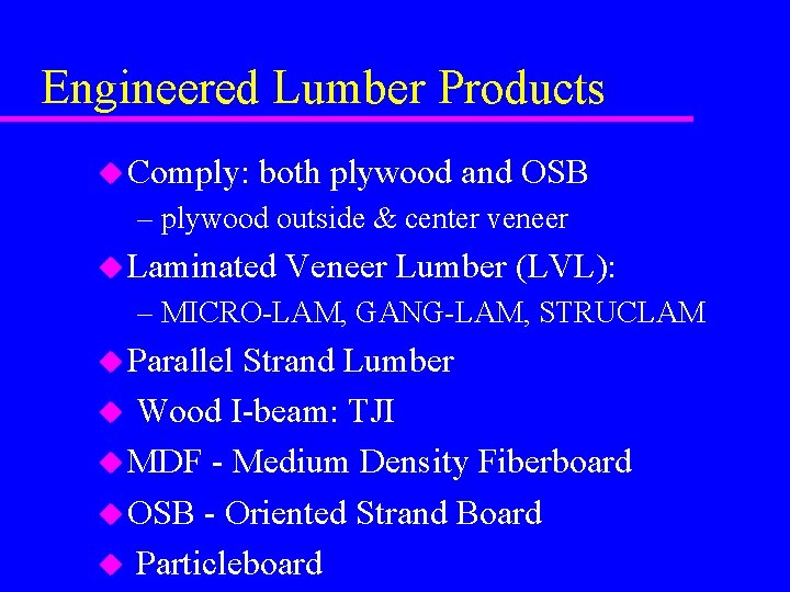 Engineered Lumber Products u Comply: both plywood and OSB – plywood outside & center