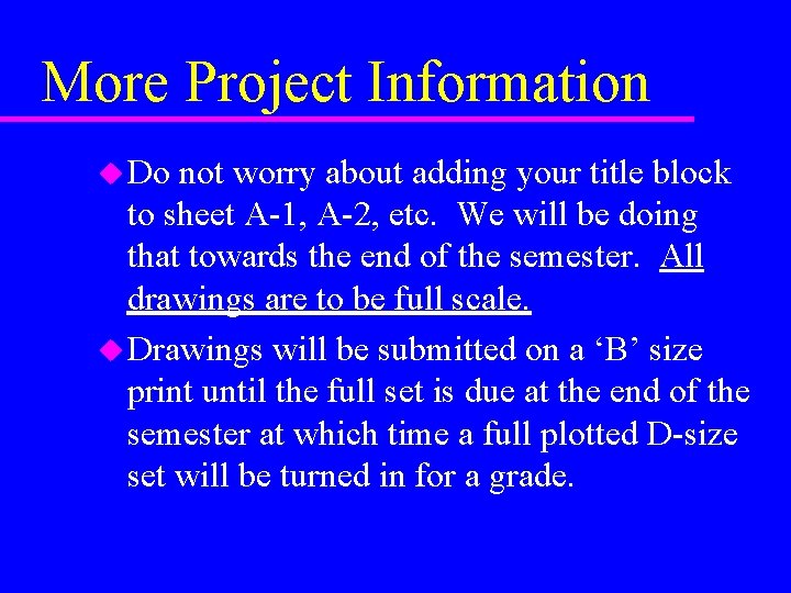 More Project Information u Do not worry about adding your title block to sheet