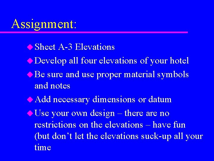 Assignment: u Sheet A-3 Elevations u Develop all four elevations of your hotel u