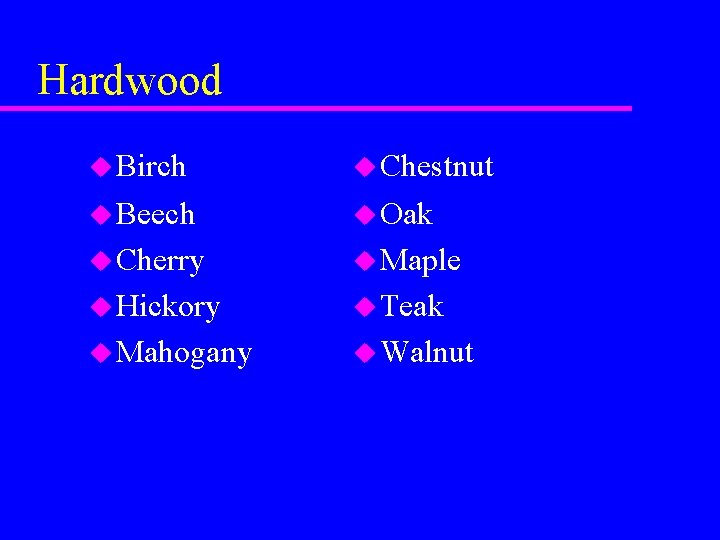 Hardwood u Birch u Chestnut u Beech u Oak u Cherry u Maple u