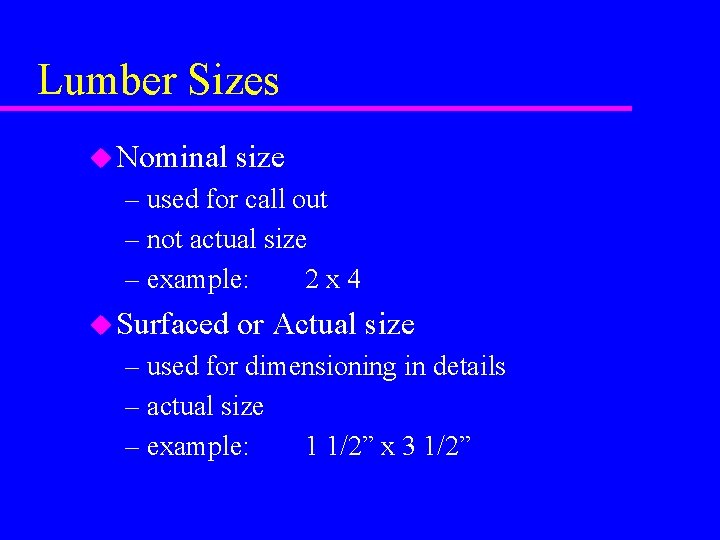 Lumber Sizes u Nominal size – used for call out – not actual size