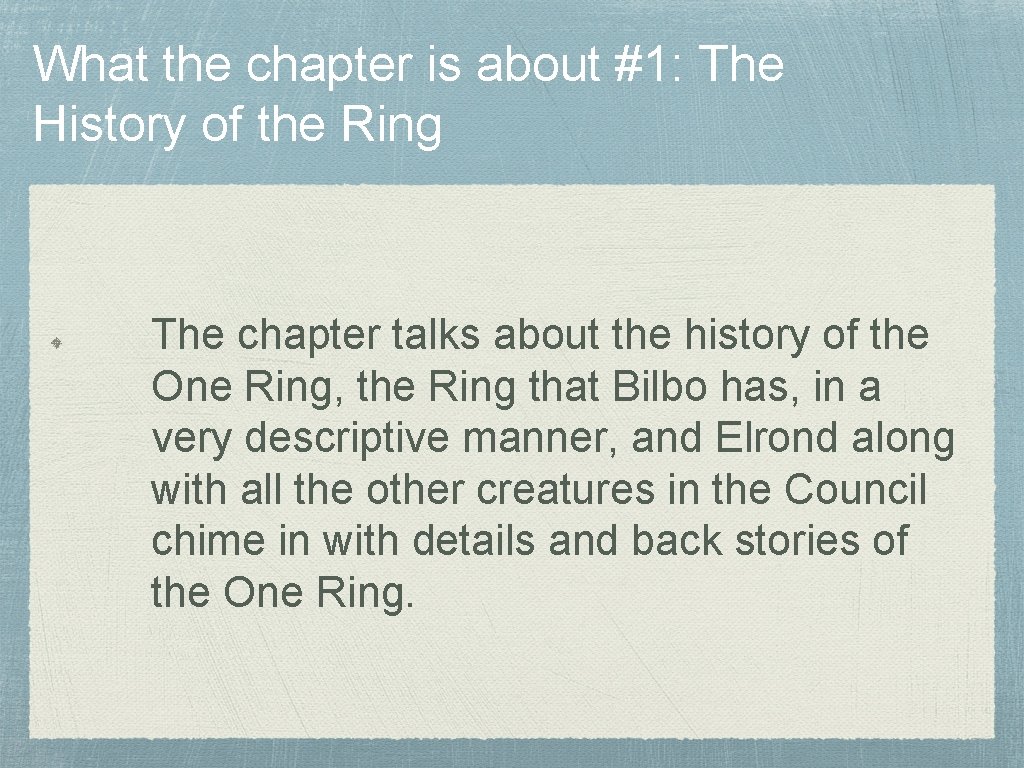 What the chapter is about #1: The History of the Ring The chapter talks