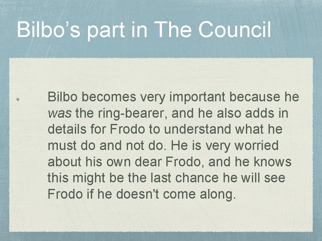 Bilbo’s part in The Council Bilbo becomes very important because he was the ring-bearer,