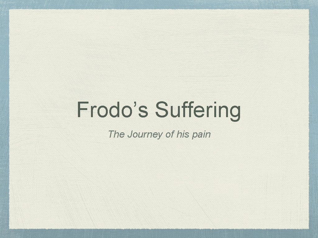 Frodo’s Suffering The Journey of his pain 