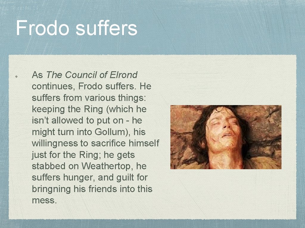 Frodo suffers As The Council of Elrond continues, Frodo suffers. He suffers from various