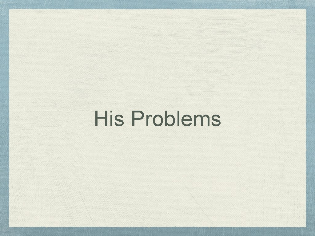 His Problems 