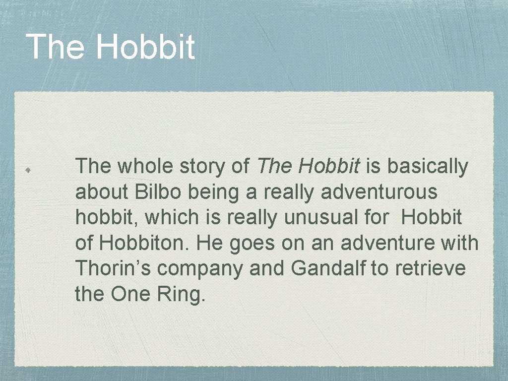 The Hobbit The whole story of The Hobbit is basically about Bilbo being a