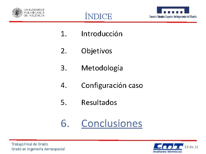 ÍNDICE 1. Introducción 2. Objetivos 3. Metodología 4. Configuración caso 5. Resultados 6. Conclusiones