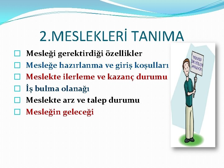 2. MESLEKLERİ TANIMA � � � Mesleği gerektirdiği özellikler Mesleğe hazırlanma ve giriş koşulları