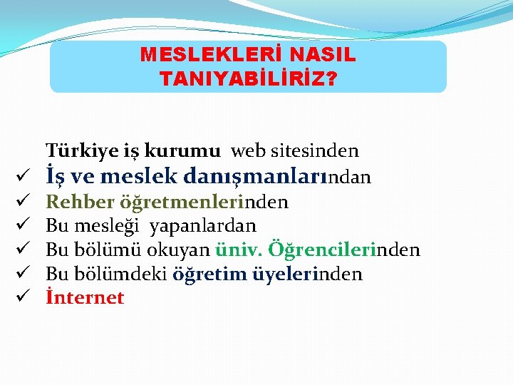 MESLEKLERİ NASIL TANIYABİLİRİZ? ü ü ü Türkiye iş kurumu web sitesinden İş ve meslek