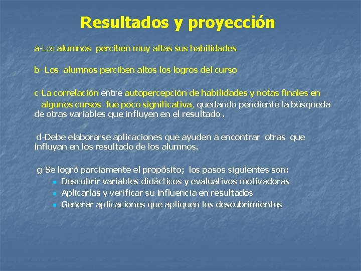 Resultados y proyección a-Los alumnos perciben muy altas sus habilidades b- Los alumnos perciben