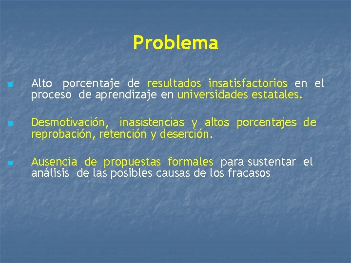 Problema n n n Alto porcentaje de resultados insatisfactorios en el proceso de aprendizaje