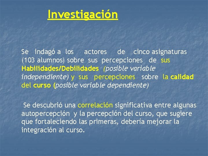 Investigación Se indagó a los actores de cinco asignaturas (103 alumnos) sobre sus percepciones