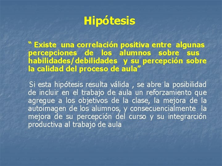 Hipótesis “ Existe una correlación positiva entre algunas percepciones de los alumnos sobre sus