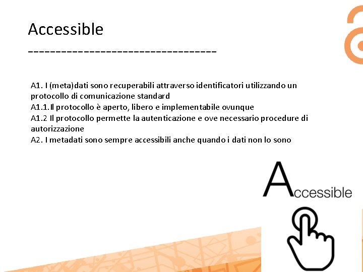 Accessible -----------------A 1. I (meta)dati sono recuperabili attraverso identificatori utilizzando un protocollo di comunicazione