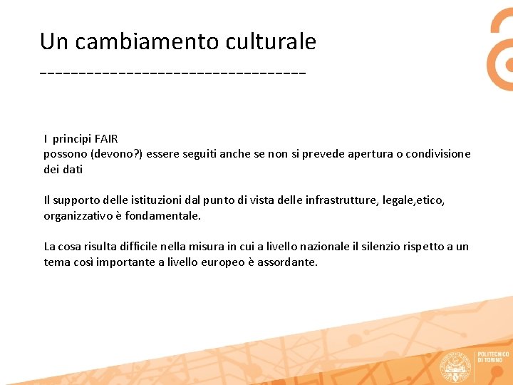Un cambiamento culturale -----------------I principi FAIR possono (devono? ) essere seguiti anche se non